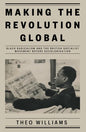 Making the Revolution Global: Black Radicalism and the British Socialist Movement Before Decolonisation - Hardcover