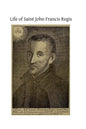 Life of Saint John Francis Regis: of the Society of Jesus - Paperback
