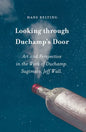 Looking Through Duchamp's Door: Art and Perspective in the Work of Duchamp, Sugimoto and Jeff Wall - Hardcover