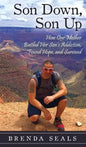 Son Down, Son Up: How One Mother Battled Her Son's Addiction, Found Hope, and Survived - Hardcover