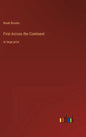 First Across the Continent: in large print - Hardcover