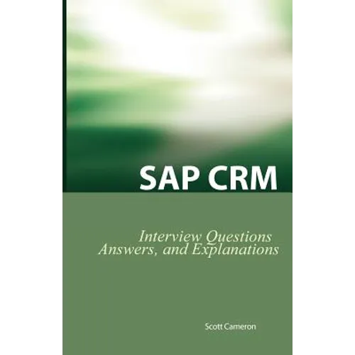 SAP Crm Interview Questions, Answers, and Explanations: SAP Customer Relationship Management Certification Review - Paperback