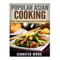 Popular Asian Cooking: 50 Easy, Delicious, and Healthy Recipes for any Home Kitchen - Paperback