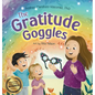 The Gratitude Goggles: A Children's Book About Positivity and Appreciation of Life - Hardcover