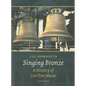 Singing Bronze: A History of Carillon Music - Paperback