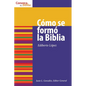Cómo Se Formó La Biblia: How the Bible Was Formed - Paperback