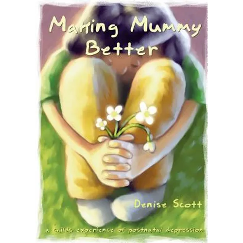Making Mummy Better: a childs experience of postnatal depression - Paperback