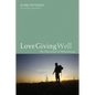 Love Giving Well: The Pilgrimage of Philanthropy - Paperback