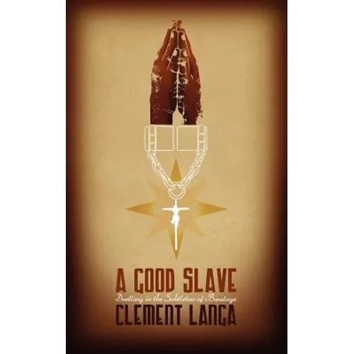 A Good Slave: Dwelling in the Subtleties of Bondage - Paperback