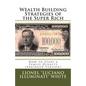 Wealth Building Strategies of the Super Rich: How to Start a Family Dynasty (Abridged Version) - Paperback