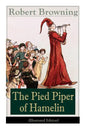 The Pied Piper of Hamelin (Illustrated Edition): Children's Classic - A Retold Fairy Tale by one of the most important Victorian poets and playwrights - Paperback