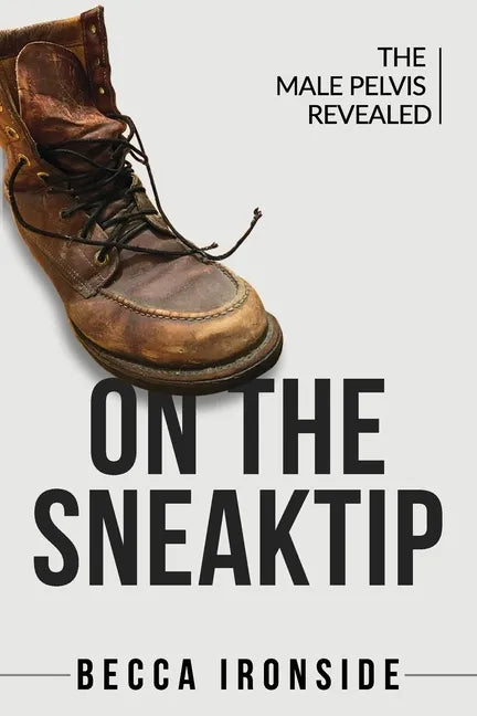 On the Sneak Tip: The Male Pelvis Revealed - Paperback
