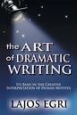 The Art Of Dramatic Writing: Its Basis In The Creative Interpretation Of Human Motives - Paperback