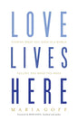 Love Lives Here: Finding What You Need in a World Telling You What You Want - Paperback