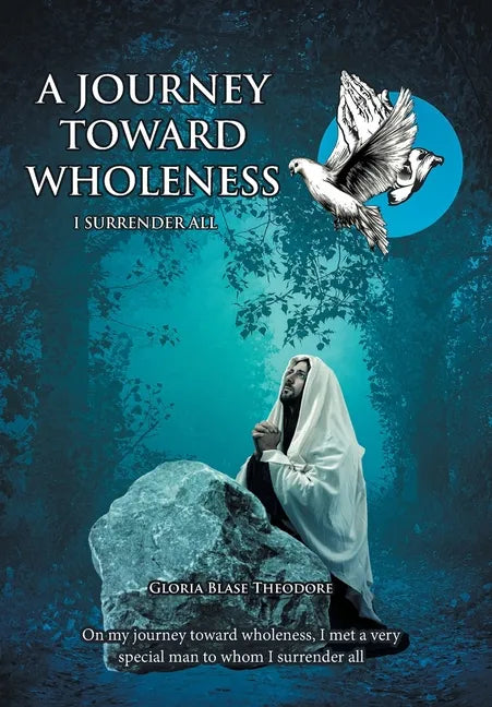 A Journey Towards Wholeness: I Surrender All - Hardcover