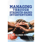 Managing Through Strength-Based Interventions - Paperback