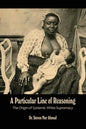 A Particular Line of Reasoning: The Origin of Systemic White Supremacy - Paperback