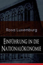 Einführung in die Nationalökonomie: Was ist Nationalökonomie? + Wirtschaftsgeschichtliches + Die Warenproduktion + Lohnarbeit + Die Tendenzen der kapi - Paperback