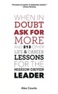 When in Doubt, Ask for More: And 213 Other Life and Career Lessons for the Mission-Driven Leader - Paperback