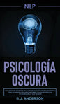 Pnl: Psicología Oscura - Los métodos secretos de la programación neurolingüística para dominar e influenciar sobre cualquie - Hardcover