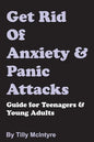 Get Rid of Anxiety and Panic Attacks: Guide for Teenagers and Young Adults - Paperback