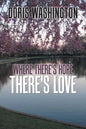 Where There's Hope- There's Love: Poems of Hope & Love for Today & Tomorrow - Paperback