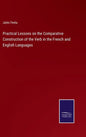 Practical Lessons on the Comparative Construction of the Verb in the French and English Languages - Hardcover