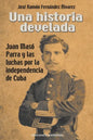 Una Historia Develada. Juan Masó Parra Y Las Luchas Por La Independencia de Cuba - Paperback