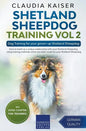 Shetland Sheepdog Training Vol 2 - Dog Training for your grown-up Shetland Sheepdog - Paperback