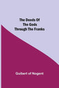 The Deeds of the Gods through the Franks - Paperback