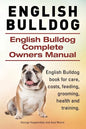 English Bulldog. English Bulldog Complete Owners Manual. English Bulldog book for care, costs, feeding, grooming, health and training. - Paperback