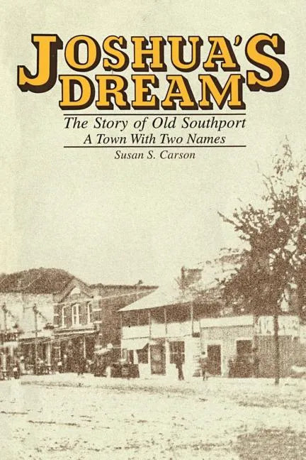 Joshua's Dream: The Story of Old Southport, A Town With Two Names - Paperback