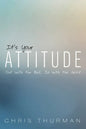 It's Your Attitude: Out with the Bad, In with the Good - Paperback