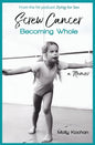 Screw Cancer: Becoming Whole - Paperback