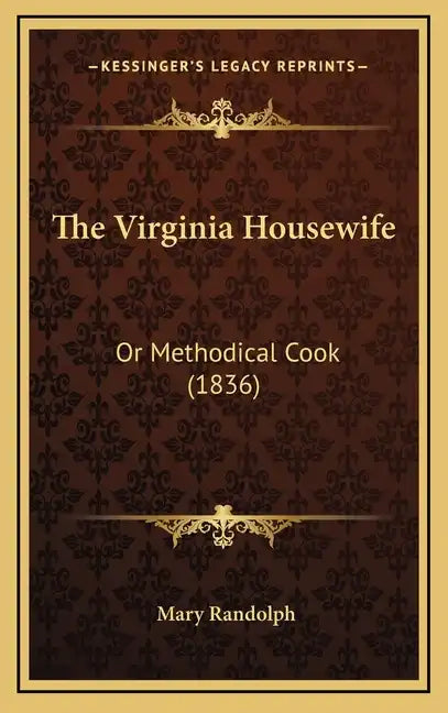 The Virginia Housewife: Or Methodical Cook (1836) - Hardcover