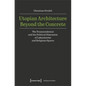 Utopian Architecture Beyond the Concrete: The Transcendental and the Political Dimension of Laboratories and Religious Spaces - Paperback