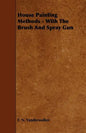 House Painting Methods - With The Brush And Spray Gun - Paperback