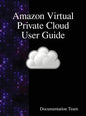 Amazon Virtual Private Cloud User Guide - Hardcover