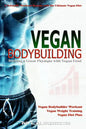 Vegan Bodybuilding: A Scientific Workout Regime with the Ultimate Vegan Diet, Building a Great Physique with Vegan Food, Vegan Bodybuilder - Paperback