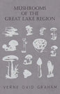 Mushrooms of the Great Lake Region - The Fleshy, Leathery, and Woody Fungi of Illinois, Indiana, Ohio and the Southern Half of Wisconsin and of Michig - Paperback
