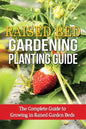 Raised Bed Gardening Planting Guide: The complete guide to growing in raised garden beds - Paperback