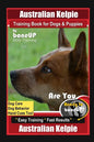 Australian Kelpie Training Book for Dogs & Puppies By BoneUP DOG Training, Dog Care, Dog Behavior, Hand Cues Too! Are You Ready to Bone Up? Easy Train - Paperback