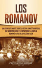 Los Romanov: Una guía fascinante sobre la última dinastía imperial que gobernó Rusia y el impacto que la familia Romanov tuvo en la historia rusa - Hardcover