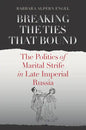 Breaking the Ties That Bound: The Politics of Marital Strife in Late Imperial Russia - Paperback