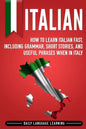Italian: How to Learn Italian Fast, Including Grammar, Short Stories, and Useful Phrases When in Italy - Paperback
