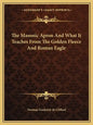 The Masonic Apron and What It Teaches from the Golden Fleece and Roman Eagle - Paperback