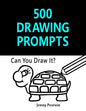 500 Drawing Prompts: Can You Draw It? (Challenge Your Artistic Skills) - Paperback
