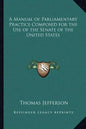 A Manual of Parliamentary Practice Composed for the Use of the Senate of the United States - Paperback