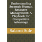 Understanding Strategic Human Resource Management: A Playbook for Competitive Advantage - Paperback