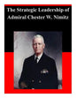 The Strategic Leadership of Admiral Chester W. Nimitz - Paperback